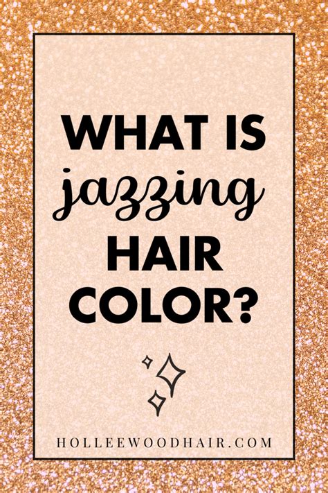 What Is Jazzing Hair Color & Why Should You Use It In 2023?