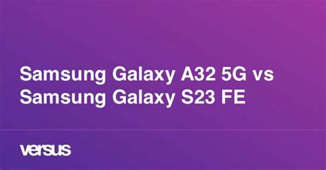 Samsung Galaxy A32 5G vs Samsung Galaxy S23 FE: What is the difference?