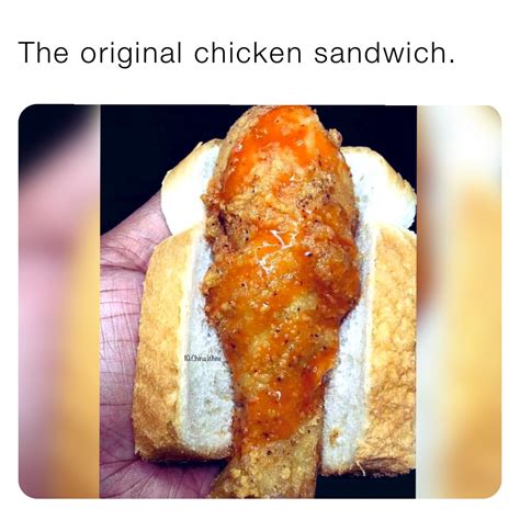 The original chicken sandwich. | @shawnsterbear | Memes