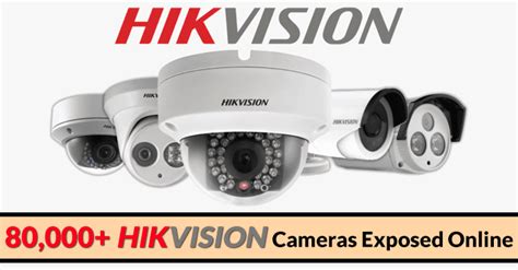 80,000+ Exploitable Hikvision Cameras Exposed Online