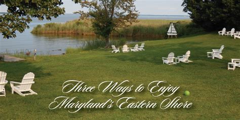 Three Ways to Enjoy Maryland’s Eastern Shore - TysonsToday