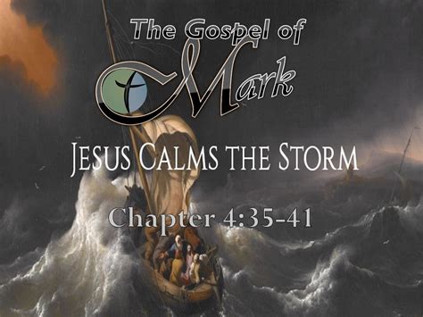 Mark 4:35-41 “Jesus Calms the Storm: The Master of the Storm”