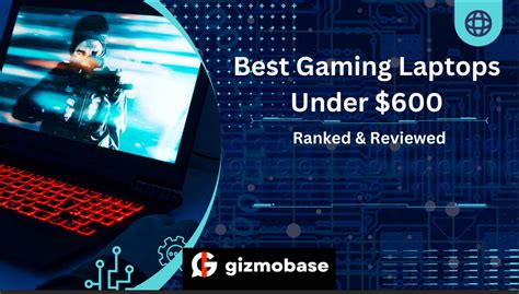 Top 8 Best Gaming Laptops Under $600 2024: [Top Cheap Picks]