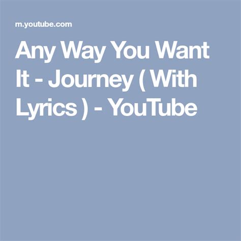 Any Way You Want It - Journey ( With Lyrics ) - YouTube | Lyrics, Journey, Steve perry