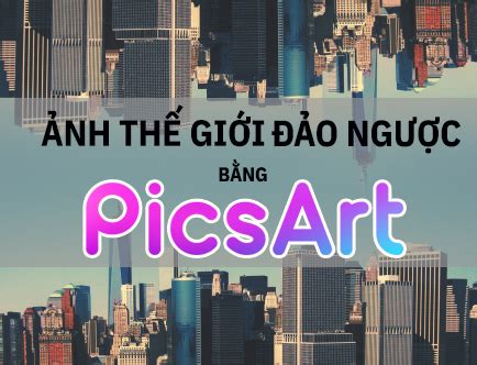 [Hướng dẫn] Cách lật ảnh trong picsart, bạn nên cần biết