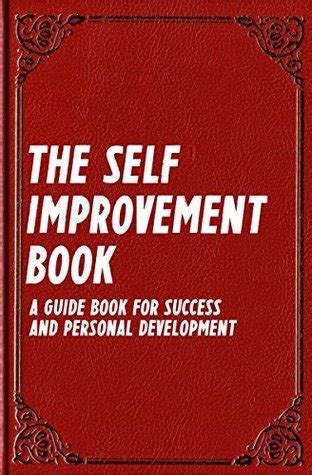 The Self Improvement Book: A Guide Book for Success and Personal ...