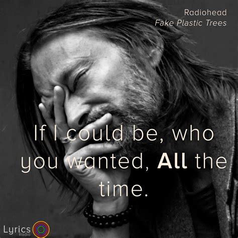 If I could be... ‪#‎Radiohead‬ ‪#‎quotes‬ ‪#‎music‬ ‪#‎musicmatters‬ ‪#‎LyricRad‬ ‪#‎ThomYorke ...