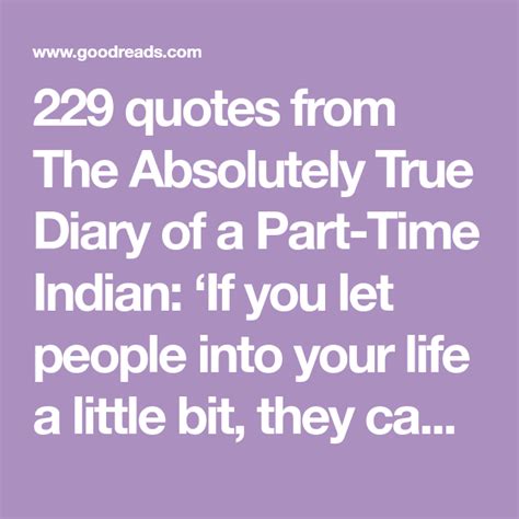 229 quotes from The Absolutely True Diary of a Part-Time Indian: ‘If you let people into your ...