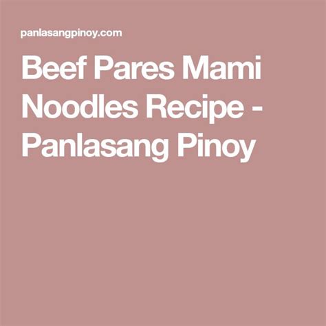 Beef Pares Mami Noodles Recipe - Panlasang Pinoy | Recipe | Noodle ...