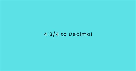 4 3/4 to Decimal easy conversion method