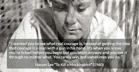 Harper Lee: “I wanted you to see what real courage is, instead...”