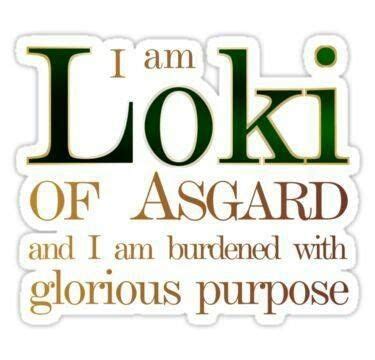 I am Loki of Asgard and I am burdened with glorious purpose. Viking ...