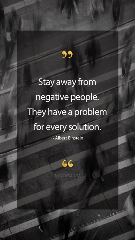 Albert Einstein Quotes. Stay away from negative people. They have a ...