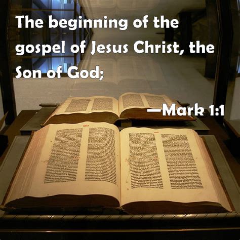 Mark 1:1 The beginning of the gospel of Jesus Christ, the Son of God;