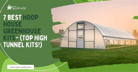 7 Best Hoop House Greenhouse Kits - (Top High Tunnel Kits!) - Igra World