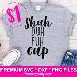 Shuh Duh Fuh Cup SVG Cut Files For Cricut And Silhouette. $1 Design.