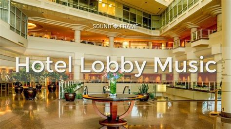 Hotel Lobby Music | Hotel lobby, Hotel, Music