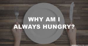 Why Am I Always Hungry All The Time? (6 Causes Of Hunger)