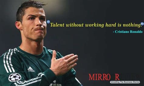 Talent without working hard is nothing. | 1000 | Ronaldo quotes ...