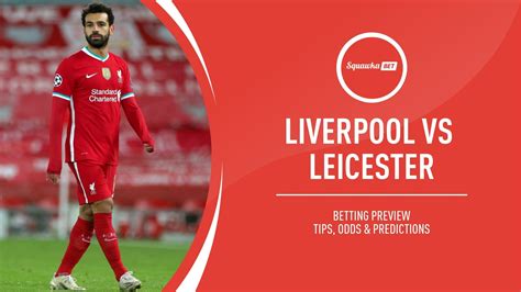 Liverpool vs Leicester prediction, betting tips, odds, preview ...