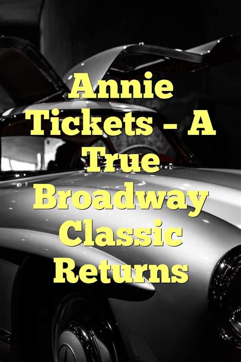 Annie Tickets — A True Broadway Classic Returns | by Anxietyhospital | May, 2023 | Medium