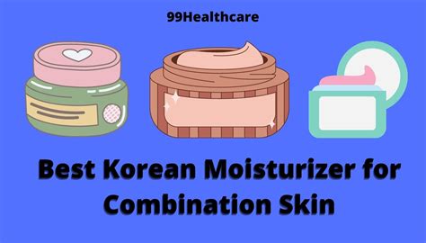 Best Korean Moisturizer for Combination Skin 2022 - 99Healthcare