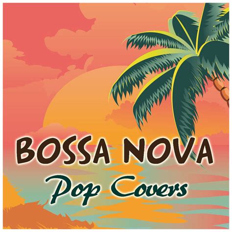 Bossa Nova 2021 🏝 Pop Covers - playlist by Bossa Nova Covers | Spotify