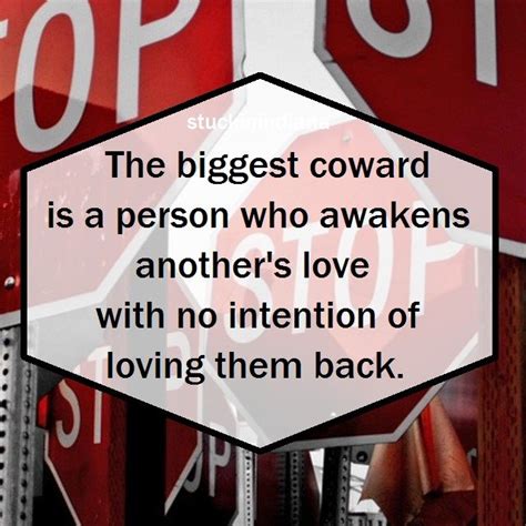 Original #quote "The biggest coward is a man who awakens a woman's love ...