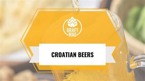 Croatian Beer: The Best Croatian Brews To Enjoy This Weekend