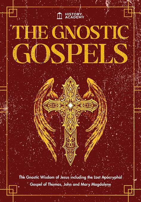 The Gnostic Gospels: The Gnostic Wisdom of Jesus including the Lost Apocryphal Gospel of Thomas ...