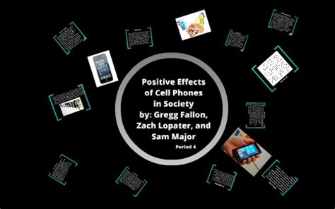 Positive effects of cell phones on society by Zach Lopater on Prezi