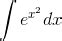 Solved integral e^x^2 dx | Chegg.com