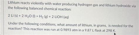 Solved Lithium reacts violently with water producing | Chegg.com