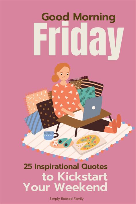 25 Good Morning Friday Inspirational Quotes to Kickstart Your Weekend - Simply Rooted Family