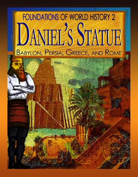 Daniel’s Statue: Babylon, Persia, Greece, and Rome (World History Year 2)