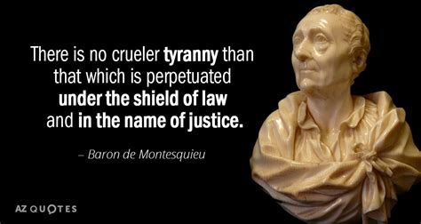 Baron de Montesquieu quote: There is no crueler tyranny than that which is perpetuated...