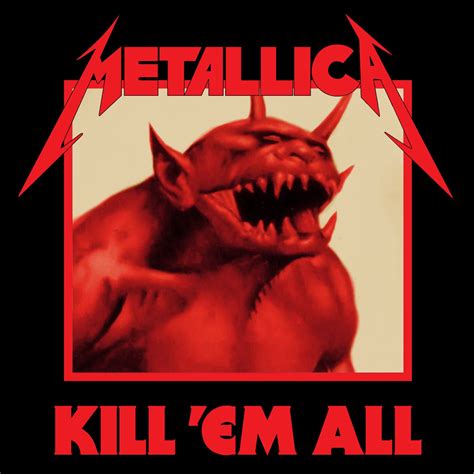 A combination of Metallica's "Kill 'Em All" and "Jump In the Fire ...