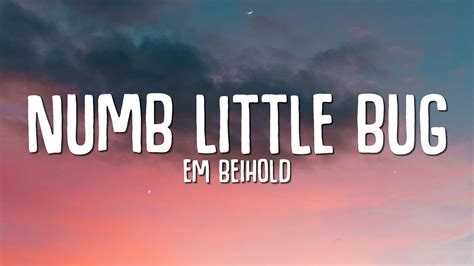 Em Beihold - Numb Little Bug (Lyrics) - YouTube