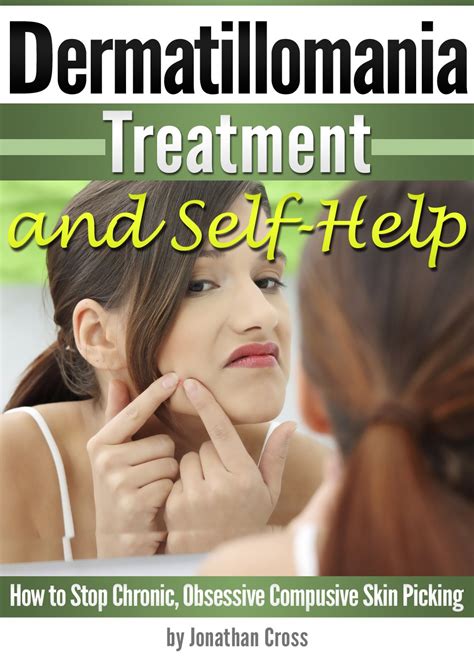 Dermatillomania Treatment and Self-Help: How to Stop Chronic, Obsessive ...