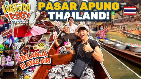 UNIK! MAKAN & BELANJA DI FLOATING MARKET TERBESAR THAILAND! | WASEDABOYS WORLD TRIP 7 - YouTube