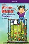 Make Your Worrier a Warrior: A Guide to Conquering Your Child's Fears by Dan Peters