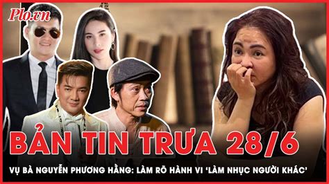 Bản tin trưa 28-6: Vụ bà Nguyễn Phương Hằng: Làm rõ hành vi ‘Làm nhục ...