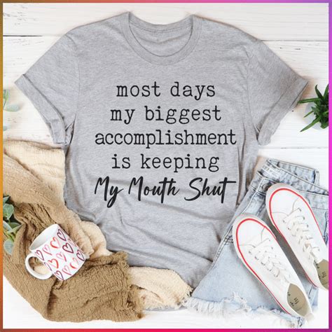 Most Days My Biggest Accomplishment Is Keeping My Mouth Shut Tee | Thankful tees, Sassy tee ...