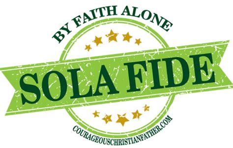 Sola fide | Courageous Christian Father