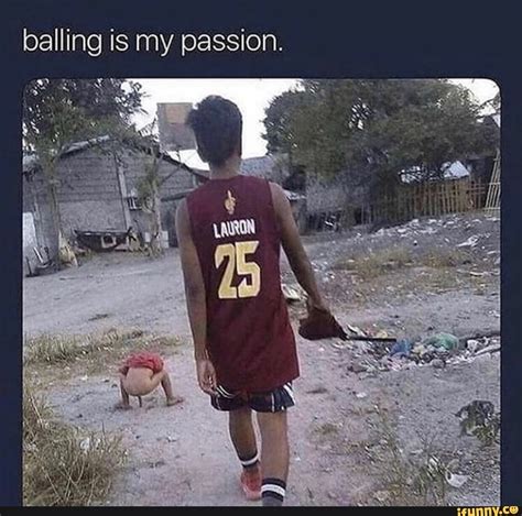 Balling is my passion. - ) | Memes, Funny memes, Funny moments