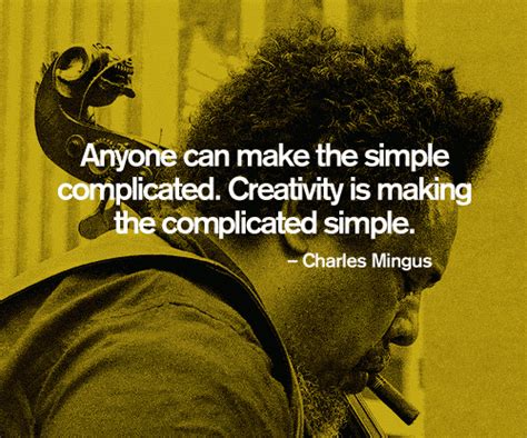 Anyone can make the simple complicated. - Charles Mingus complicate Quote