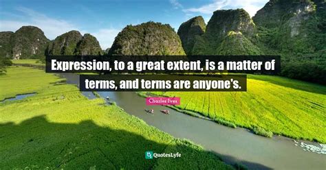 Expression, to a great extent, is a matter of terms, and terms are any ...