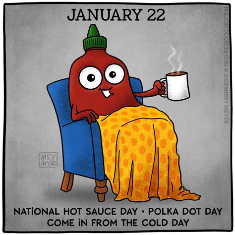 January 22 (every year): National Hot Sauce Day; Polka Dot Day; Come in from the Cold Day ...