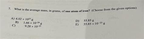 Solved 7. What is the average mass, in grams, of one atom of | Chegg.com