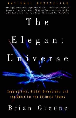 The Elegant Universe: Superstrings, Hidden Dimensions, and the Quest for the Ultimate Theory ...